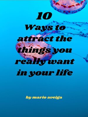cover image of 10 Ways to Attract the Things you Really Want in Your Life
